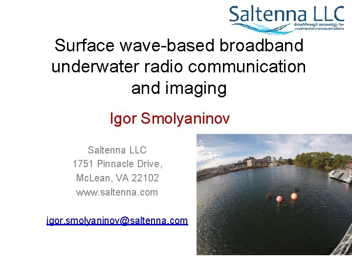 Surface wave-based broadband underwater radio communication and imaging Igor Smolyaninov Saltenna LLC 1751 Pinnacle