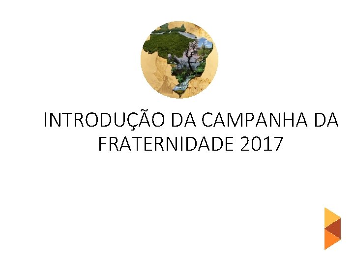 INTRODUÇÃO DA CAMPANHA DA FRATERNIDADE 2017 