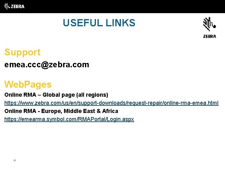 USEFUL LINKS Support emea. ccc@zebra. com Web. Pages Online RMA – Global page (all