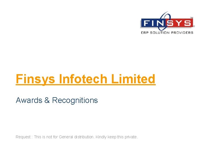 Finsys Infotech Limited Awards & Recognitions Request : This is not for General distribution.