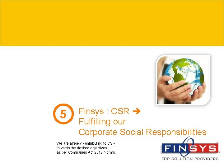 5 Finsys : CSR Fulfilling our Corporate Social Responsibilities We are already contributing to