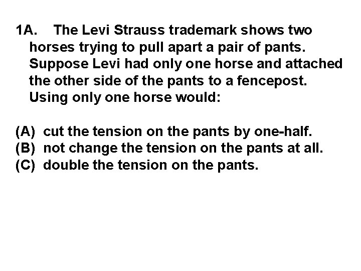 1 A. The Levi Strauss trademark shows two horses trying to pull apart a