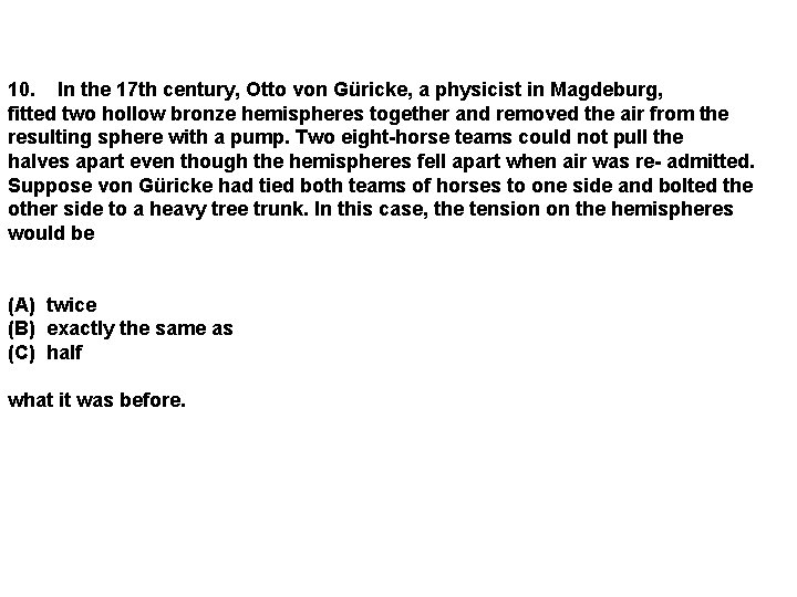 10. In the 17 th century, Otto von Güricke, a physicist in Magdeburg, fitted