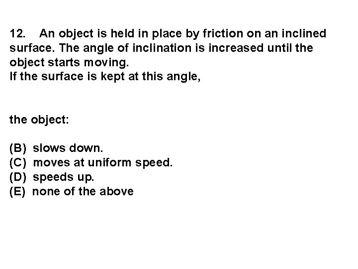 12. An object is held in place by friction on an inclined surface. The