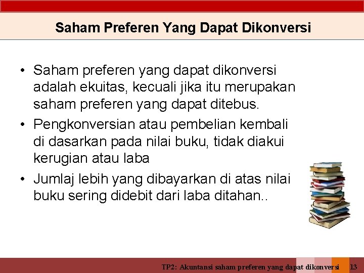 Saham Preferen Yang Dapat Dikonversi • Saham preferen yang dapat dikonversi adalah ekuitas, kecuali