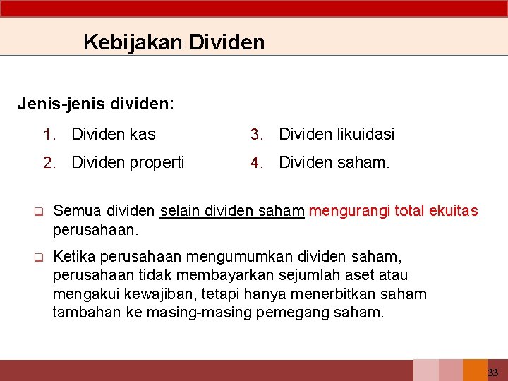 Kebijakan Dividen Jenis-jenis dividen: 1. Dividen kas 3. Dividen likuidasi 2. Dividen properti 4.