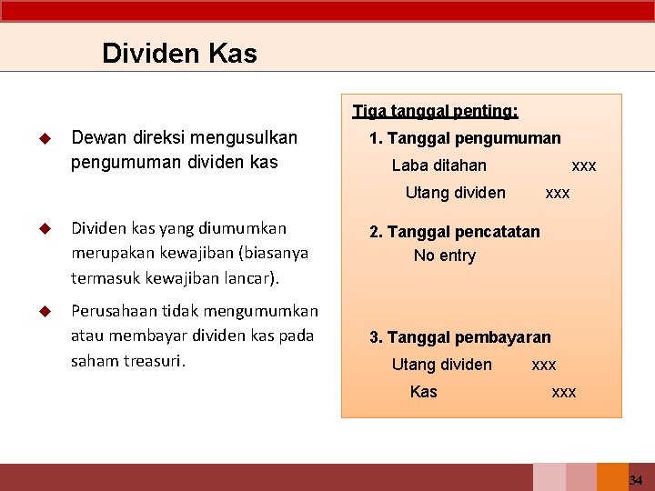 Dividen Kas Tiga tanggal penting: u Dewan direksi mengusulkan pengumuman dividen kas 1. Tanggal