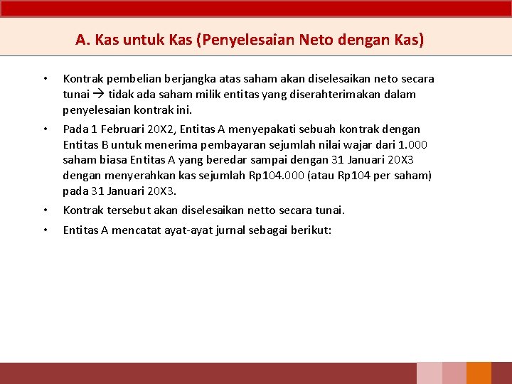 A. Kas untuk Kas (Penyelesaian Neto dengan Kas) • Kontrak pembelian berjangka atas saham