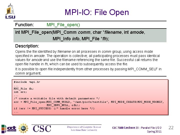 MPI-IO: File Open Function: MPI_File_open() int MPI_File_open(MPI_Comm comm, char *filename, int amode, MPI_Info info,