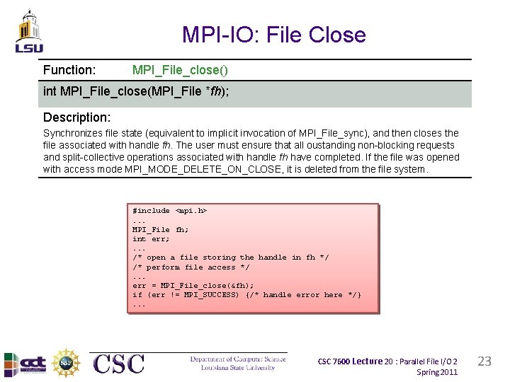 MPI-IO: File Close Function: MPI_File_close() int MPI_File_close(MPI_File *fh); Description: Synchronizes file state (equivalent to