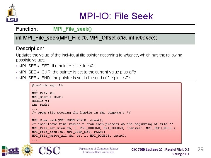 MPI-IO: File Seek Function: MPI_File_seek() int MPI_File_seek(MPI_File fh, MPI_Offset offs, int whence); Description: Updates