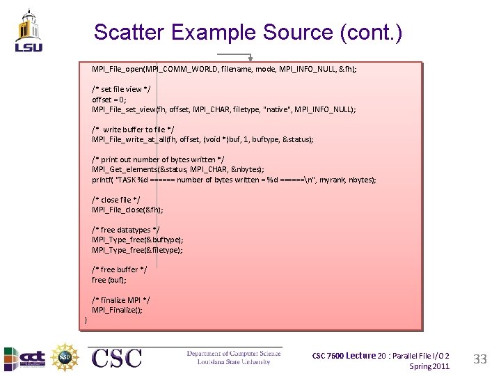 Scatter Example Source (cont. ) MPI_File_open(MPI_COMM_WORLD, filename, mode, MPI_INFO_NULL, &fh); /* set file view