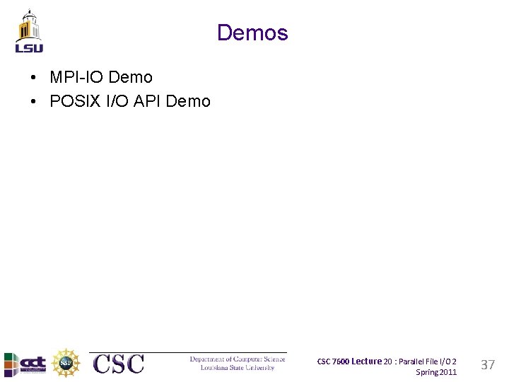 Demos • MPI-IO Demo • POSIX I/O API Demo CSC 7600 Lecture 20 :