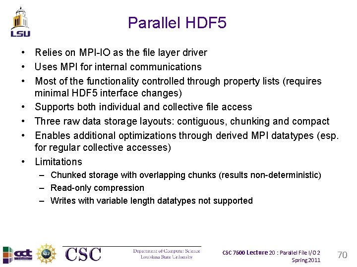 Parallel HDF 5 • Relies on MPI-IO as the file layer driver • Uses