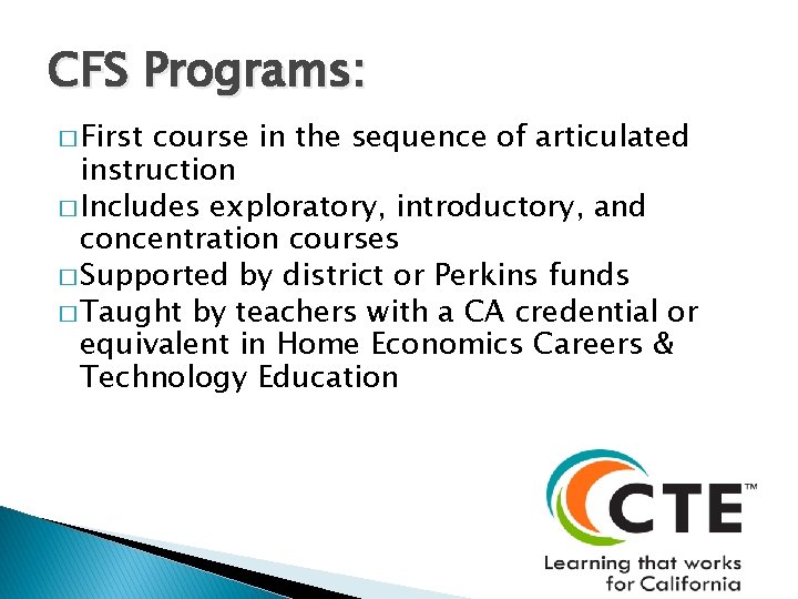 CFS Programs: � First course in the sequence of articulated instruction � Includes exploratory,