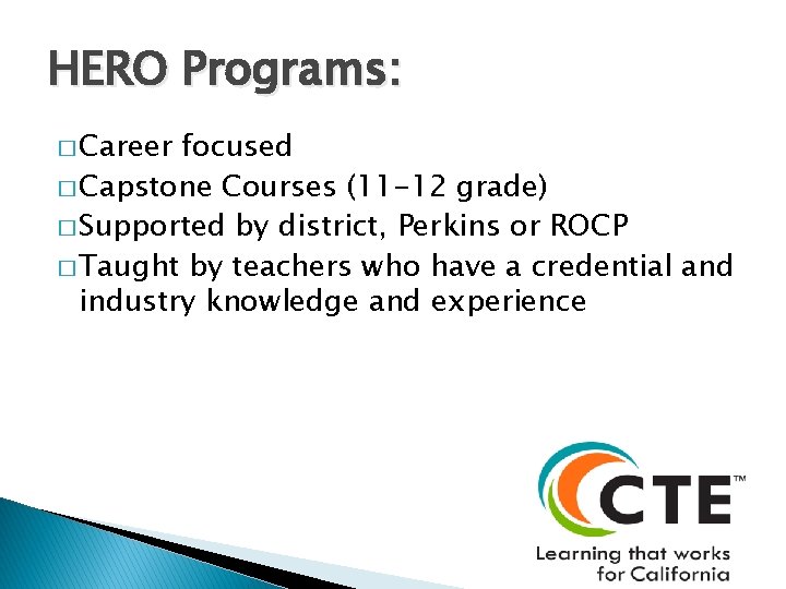 HERO Programs: � Career focused � Capstone Courses (11 -12 grade) � Supported by
