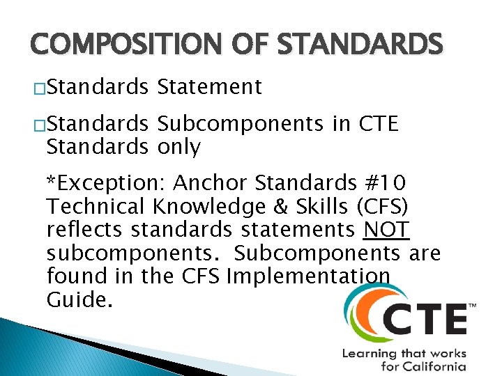 COMPOSITION OF STANDARDS �Standards Statement �Standards Subcomponents in CTE Standards only *Exception: Anchor Standards