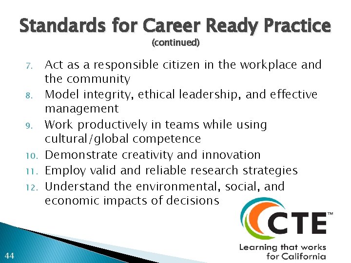 Standards for Career Ready Practice (continued) 7. 8. 9. 10. 11. 12. 44 Act