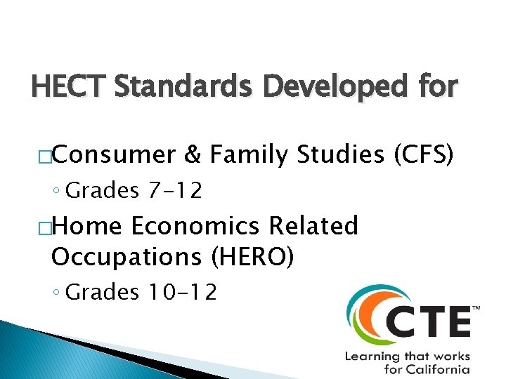 HECT Standards Developed for �Consumer & Family Studies (CFS) ◦ Grades 7 -12 �Home