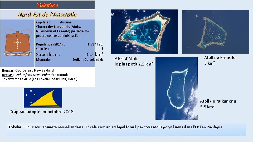 Tokelau Nord-Est de l’Australie Capitale : Aucune Chacun des trois atolls (Atafu, Nukunonu et