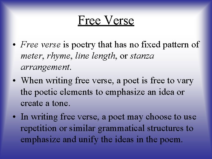 Free Verse • Free verse is poetry that has no fixed pattern of meter,