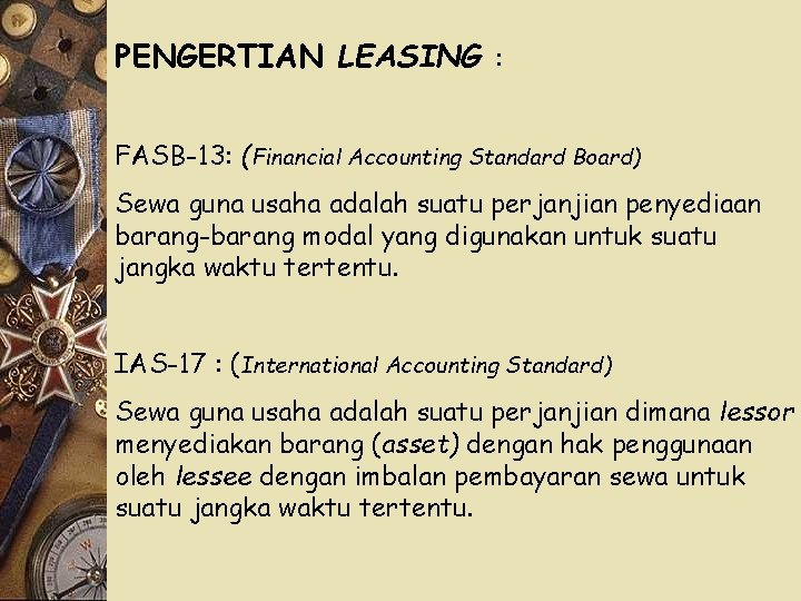 PENGERTIAN LEASING : FASB-13: (Financial Accounting Standard Board) Sewa guna usaha adalah suatu perjanjian