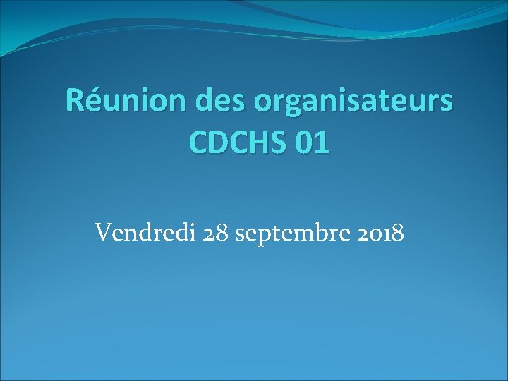 Réunion des organisateurs CDCHS 01 Vendredi 28 septembre 2018 