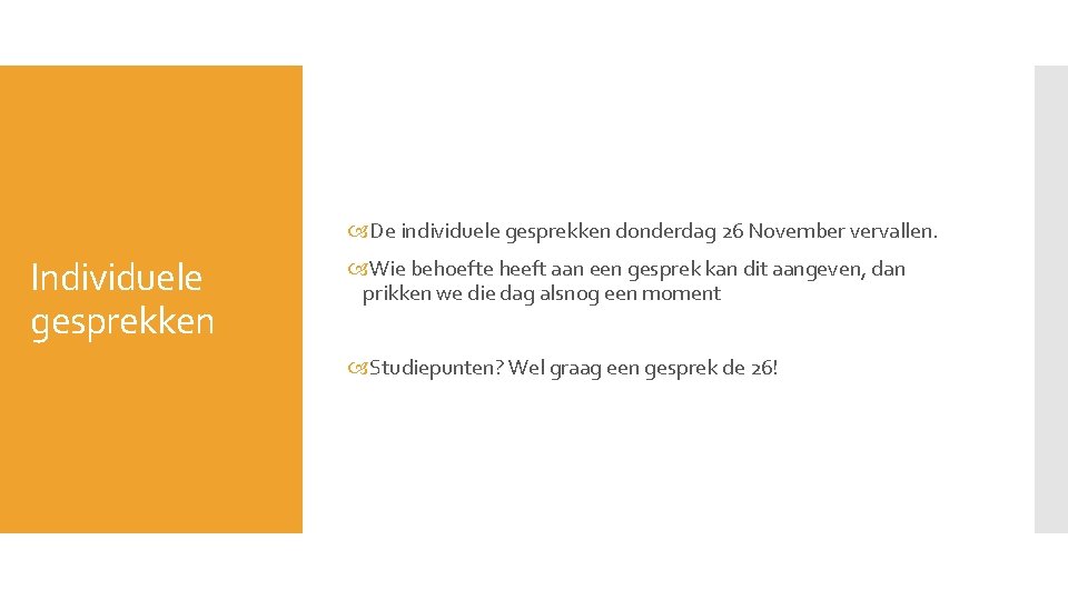  De individuele gesprekken donderdag 26 November vervallen. Individuele gesprekken Wie behoefte heeft aan