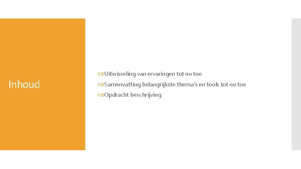 Inhoud Uitwisseling van ervaringen tot nu toe Samenvatting belangrijkste thema’s en tools tot nu