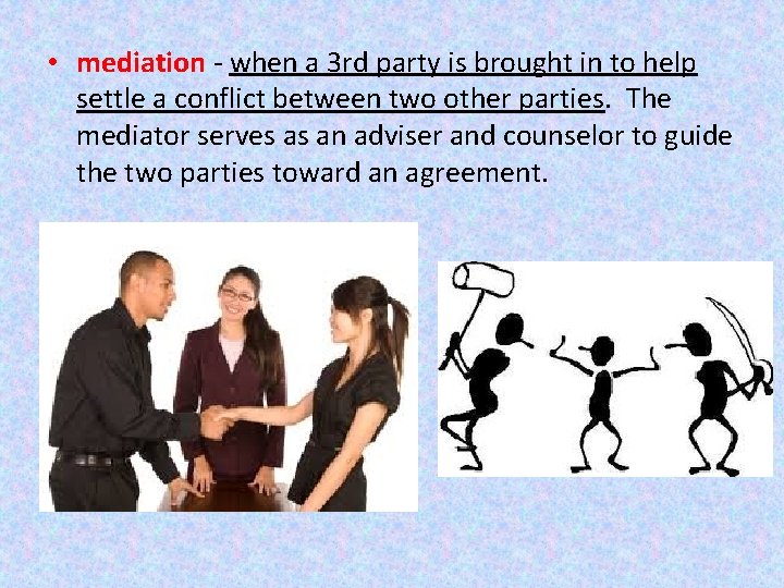  • mediation - when a 3 rd party is brought in to help
