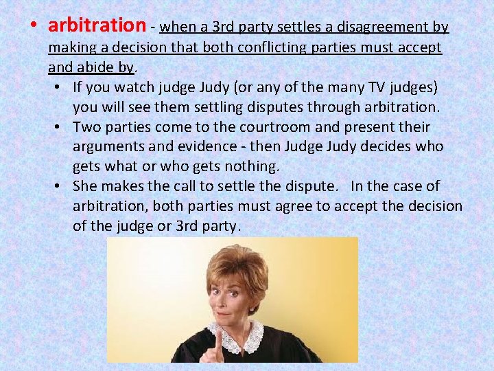  • arbitration - when a 3 rd party settles a disagreement by making