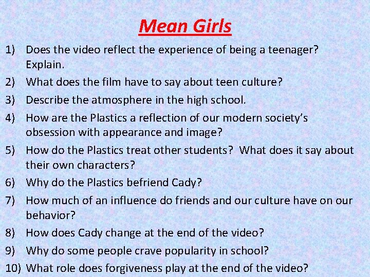 Mean Girls 1) Does the video reflect the experience of being a teenager? Explain.