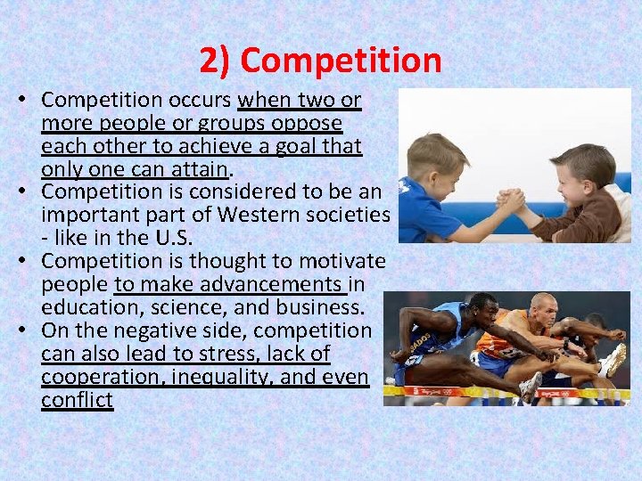 2) Competition • Competition occurs when two or more people or groups oppose each