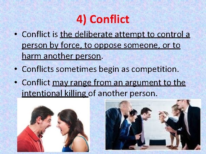 4) Conflict • Conflict is the deliberate attempt to control a person by force,