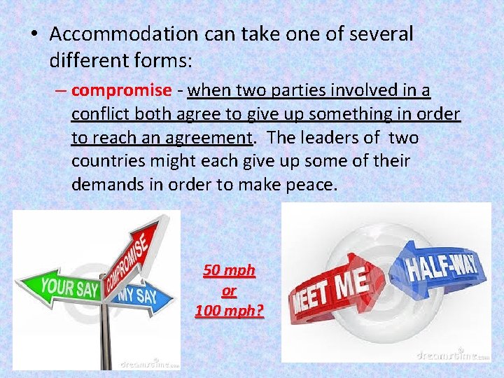  • Accommodation can take one of several different forms: – compromise - when