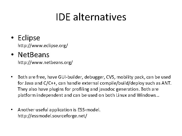 IDE alternatives • Eclipse http: //www. eclipse. org/ • Net. Beans http: //www. netbeans.