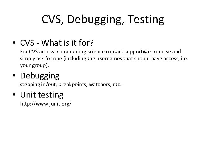 CVS, Debugging, Testing • CVS - What is it for? For CVS access at
