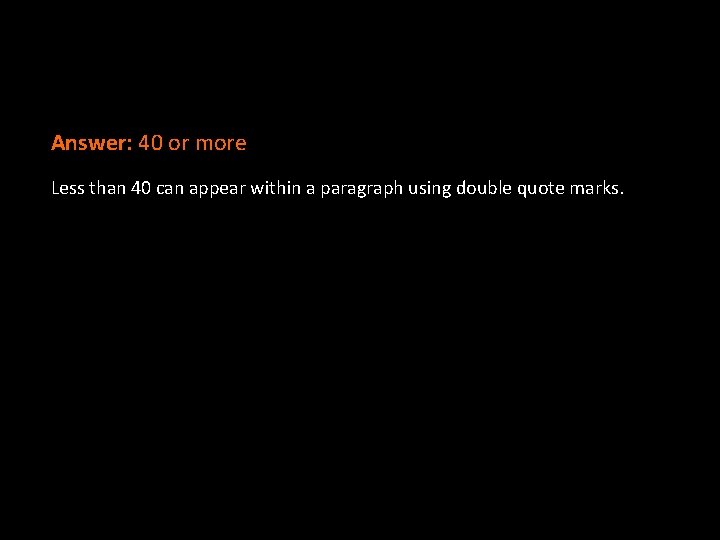 Answer: 40 or more Less than 40 can appear within a paragraph using double Answer: 40 or more Less than 40 can appear within a paragraph using double