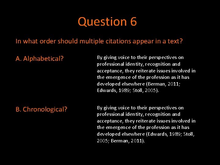 Question 6 In what order should multiple citations appear in a text? A. Alphabetical? Question 6 In what order should multiple citations appear in a text? A. Alphabetical?