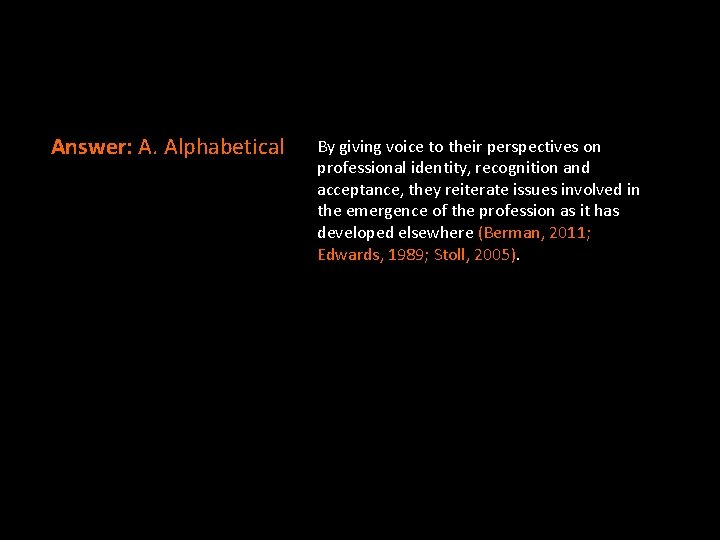 Answer: A. Alphabetical By giving voice to their perspectives on professional identity, recognition and Answer: A. Alphabetical By giving voice to their perspectives on professional identity, recognition and