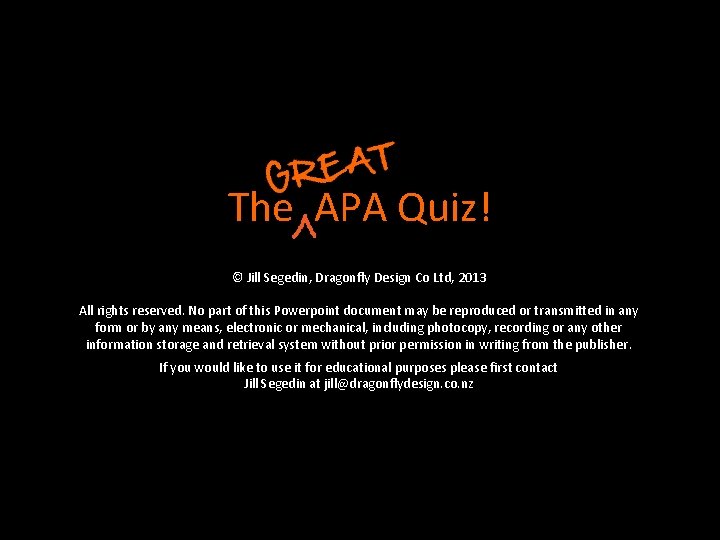 The APA Quiz! © Jill Segedin, Dragonfly Design Co Ltd, 2013 All rights reserved. The APA Quiz! © Jill Segedin, Dragonfly Design Co Ltd, 2013 All rights reserved.