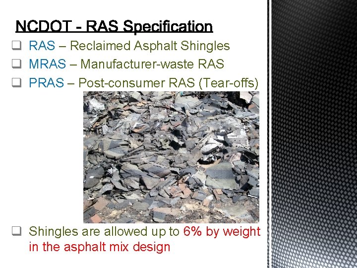 q RAS – Reclaimed Asphalt Shingles q MRAS – Manufacturer-waste RAS q PRAS –