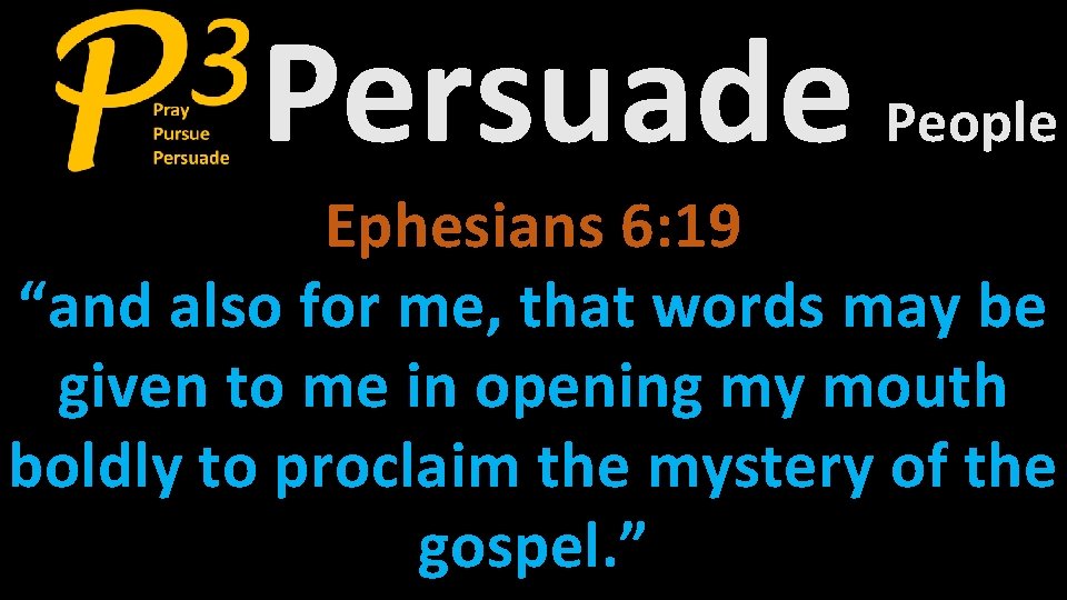Persuade People Ephesians 6: 19 “and also for me, that words may be given