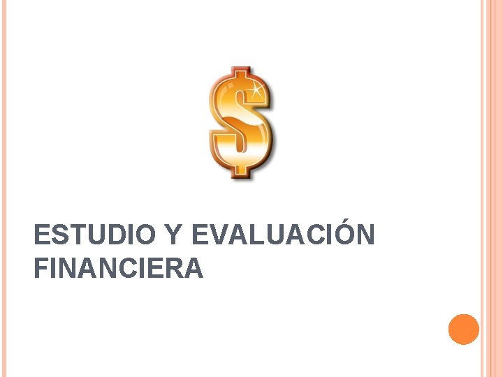 ESTUDIO Y EVALUACIÓN FINANCIERA ESTUDIO Y EVALUACIÓN FINANCIERA