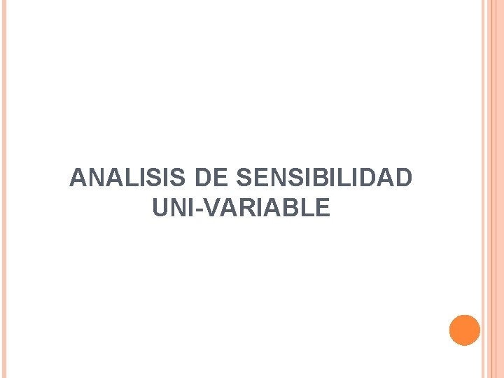 ANALISIS DE SENSIBILIDAD UNI-VARIABLE ANALISIS DE SENSIBILIDAD UNI-VARIABLE