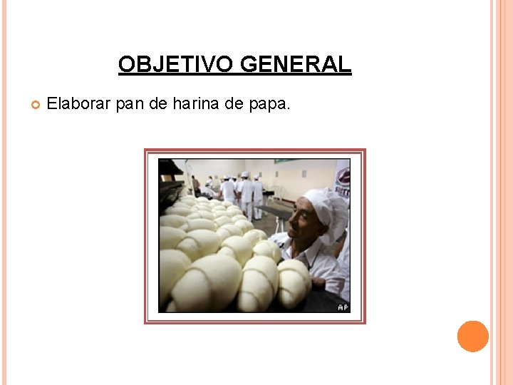 OBJETIVO GENERAL Elaborar pan de harina de papa. 