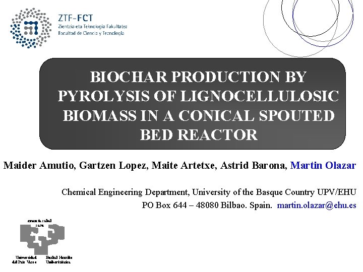 BIOCHAR PRODUCTION BY PYROLYSIS OF LIGNOCELLULOSIC BIOMASS IN A CONICAL SPOUTED BED REACTOR Maider