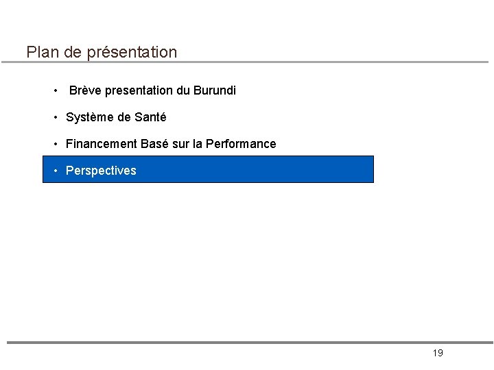 Plan de présentation • Brève presentation du Burundi • Système de Santé • Financement