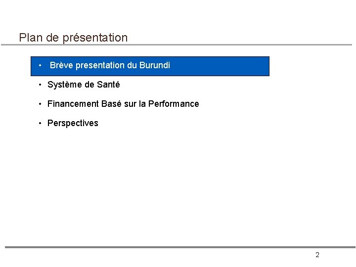 Plan de présentation • Brève presentation du Burundi • Système de Santé • Financement