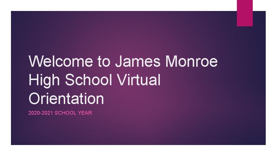 Welcome to James Monroe High School Virtual Orientation 2020 -2021 SCHOOL YEAR 